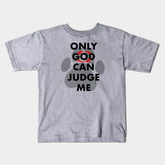 Only dog can judge me Kids T-Shirt by Mister Achilles